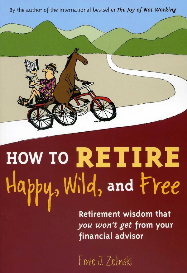 How to Retire Happy  Wild  and Free  Retirement Wi awhd ca 096941949x 1