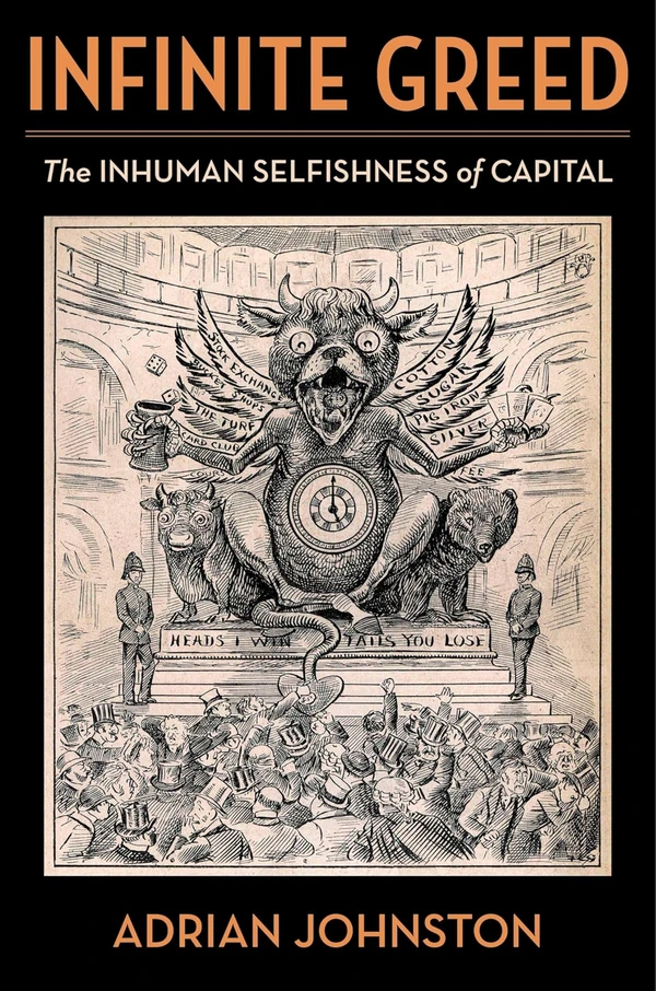 Infinite Greed  The Inhuman Selfishness of Capital awhd ca 0231214731 1
