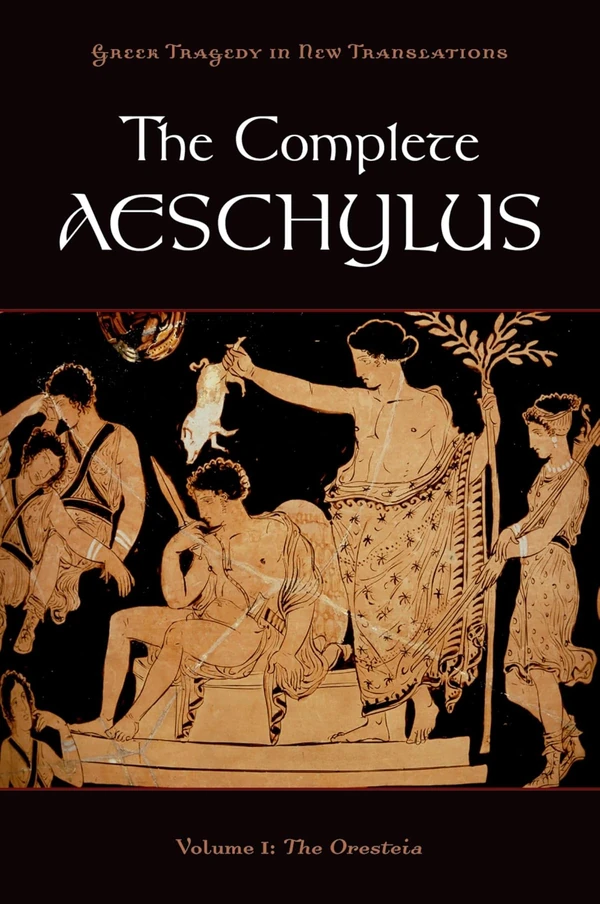 The Complete Aeschylus Volume I  The Oresteia awhd ca 0199753636 1