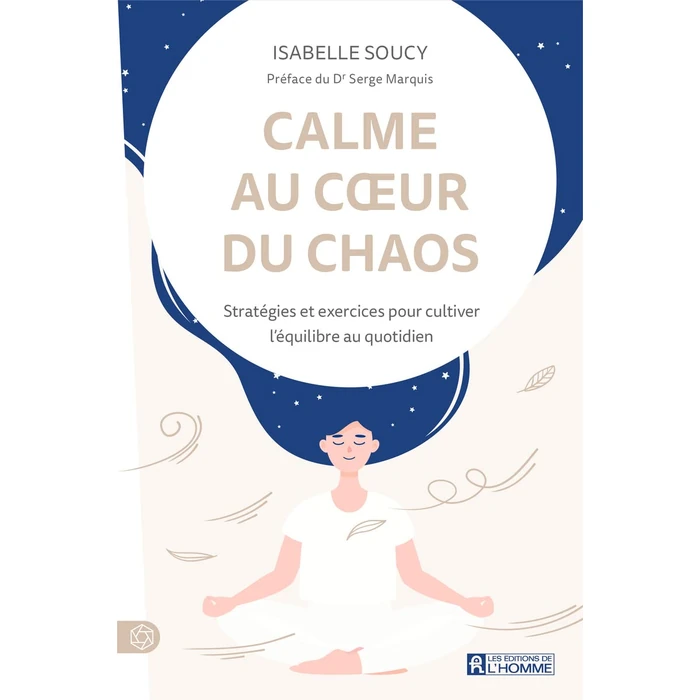 Calme au cœur du chaos: Stratégies et exercices pour cultiver l'équilibre au quotidien by Les Éditions de l'Homme - Used - Like New condition - CA$20.57