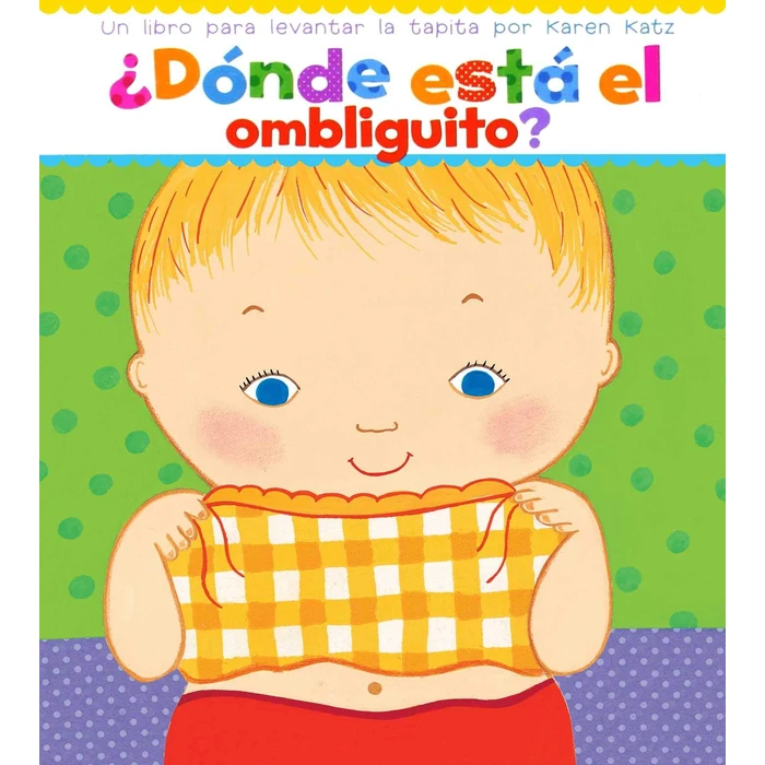 ¿Dónde está el ombliguito? (Where Is Baby's Belly Button?): Un libro para levantar ta tapita por Karen Katz (A Lift-the-Flap Story) by Libros Para Ninos - Used - Like New condition - CA$8.56