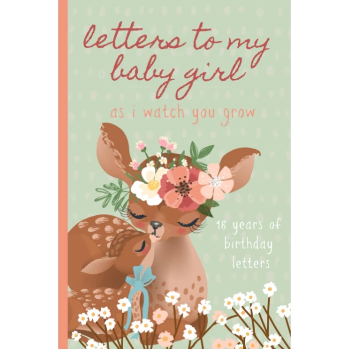 Letters To My Baby Girl As I Watch You Grow: Birthday Letter Prompt Journal, A Thoughtful Gift For New Mothers & Parents. Write Memories Now, Read ... Time Capsule Keepsake Forever. Deer, Green. by Majosta - Used - Good condition