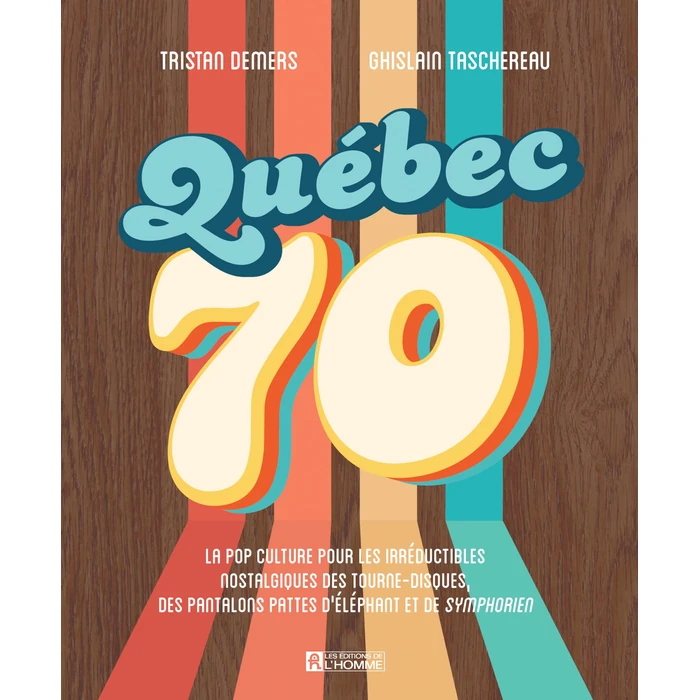 Québec 70: La pop culture pour les irréductibles nostalgiques des tourne-disques, des pantalons pattes d'éléphant et de Symphorien. by Les Éditions de l'Homme - Used - Like New condition - CA$32.62