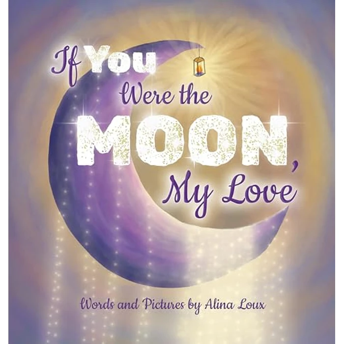If You Were the Moon, My Love: A Heartfelt Rhyming Lullaby Expressing Your Love for Your Little by Ken-Ken Books - Used - Very Good condition - US$16.23