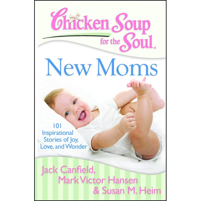 Chicken Soup for the Soul: New Moms: 101 Inspirational Stories of Joy, Love, and Wonder by Chicken Soup for the Soul - Used - Good condition