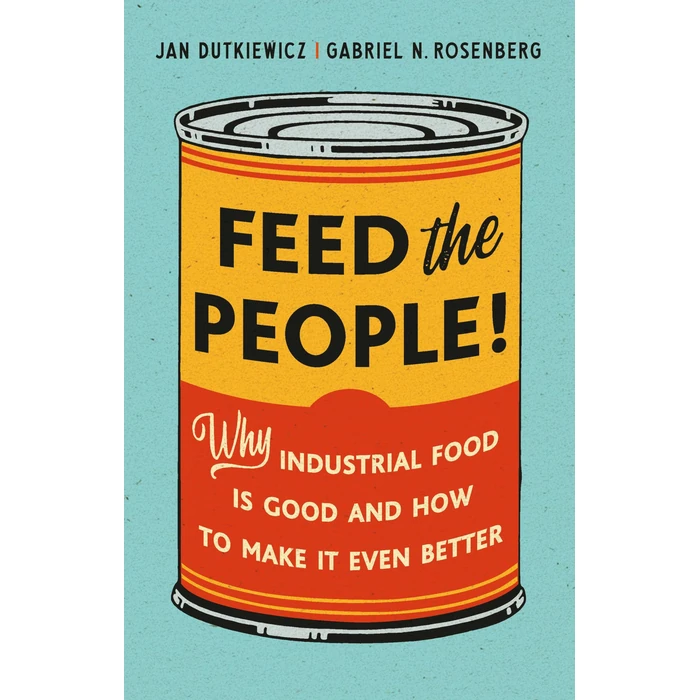 Feed the People!: Why Industrial Food Is Good and How to Make It Even Better by Basic Books - Used - Like New condition