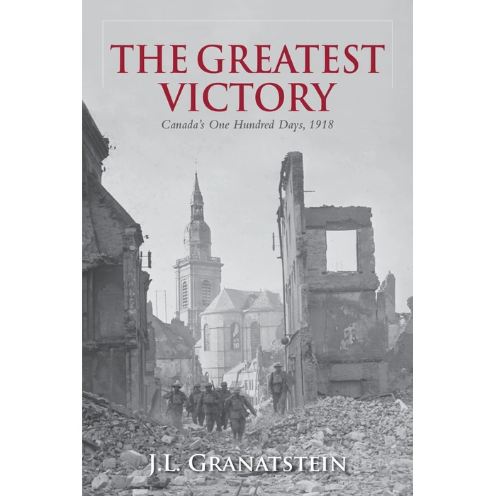 The Greatest Victory: Canada's One Hundred Days, 1918 by OXFORD UNIVERSITY PRESS - Used - Good condition