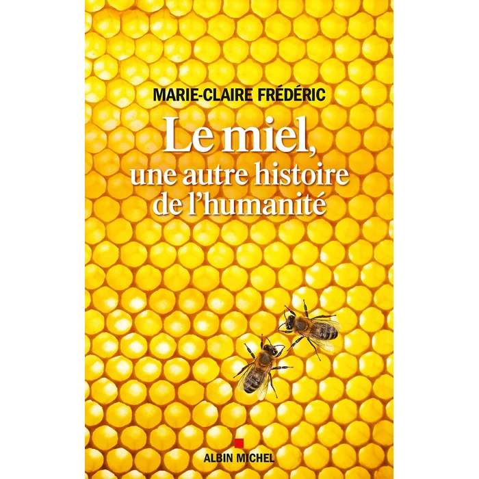 Le miel, une autre histoire de l'humanité: MIEL -UNE AUTRE HIST. DE L'HUMANITE by ALBIN MICHEL - Used - Very Good condition