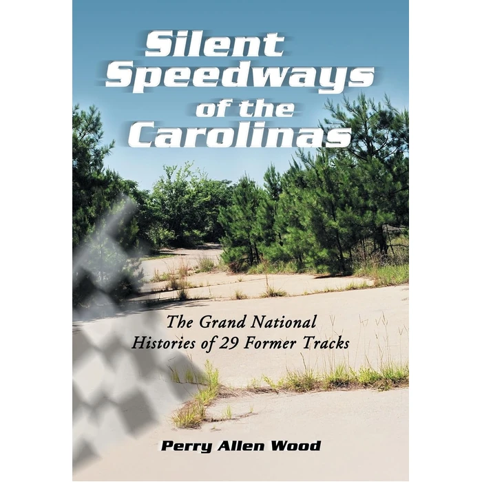 Silent Speedways of the Carolinas: The Grand National Histories of 29 Former Tracks by McFarland - Used - Like New condition