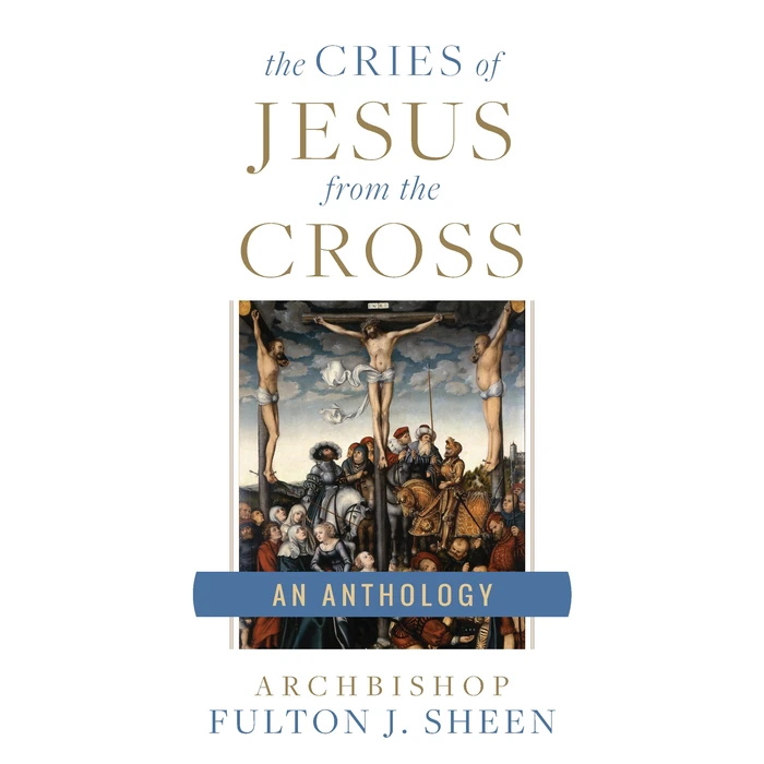 The Cries of Jesus from the Cross: A Fulton Sheen Anthology by Sophia Institute Press - Used - Good condition