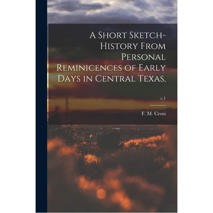 A Short Sketch-history From Personal Reminicences of Early Days in Central Texas; c.1 by Legare Street Press - Used - Like New condition