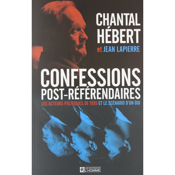 Confessions post-référendaires: Les acteurs politiques de 1995 et le scénario d'un oui by Les Éditions de l'Homme - Used - Very Good condition