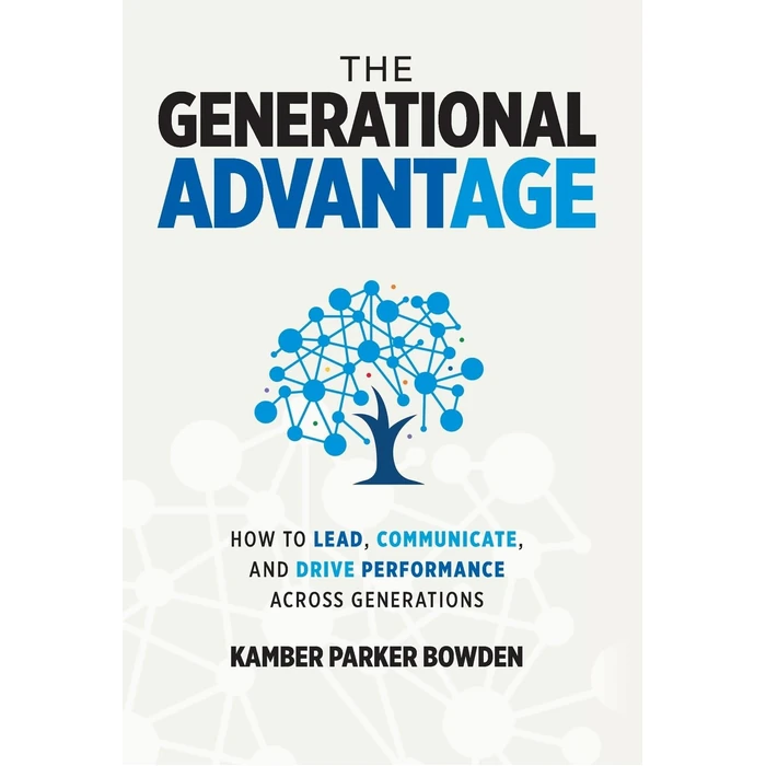 The Generational Advantage: How To Lead, Communicate, and Drive Performance Across Generations by Palmetto Publishing - Used - Like New condition