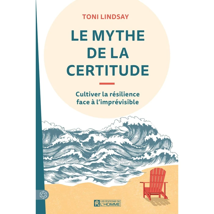 Le mythe de la certitude: Cultiver la résilience face à l'imprévisible by Les Éditions de l'Homme - Used - Like New condition