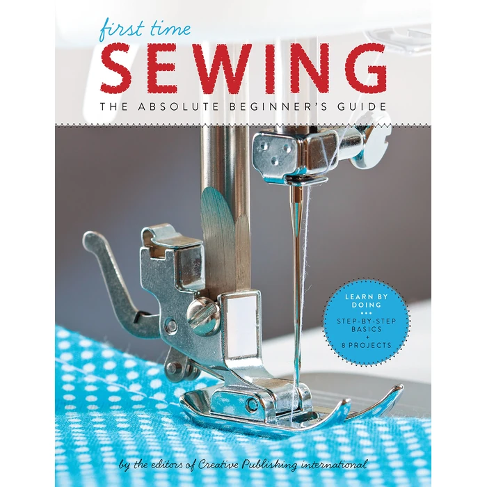 First Time Sewing: The Absolute Beginner's Guide: Learn By Doing - Step-by-Step Basics and Easy Projects (Volume 1) by Creative Publishing International - Used - Acceptable condition