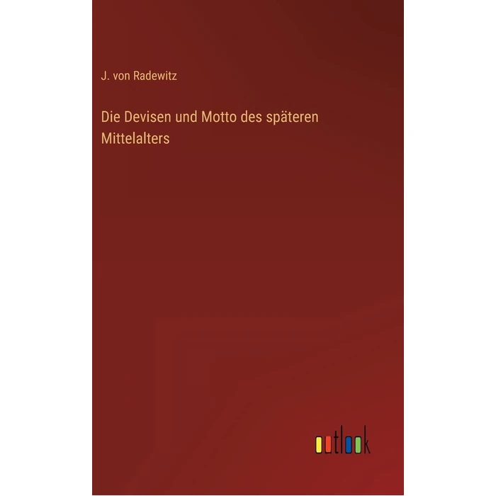 Die Devisen und Motto des späteren Mittelalters by Outlook Verlag - Used - Very Good condition - CA$75.64